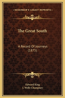 The Great South: A Record of Journeys (1875) by King, Edward