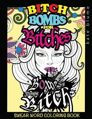 Swear Word Coloring: Bitch-Bombs for Bitches by Blume, Kate