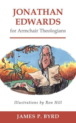 Jonathan Edwards for Armchair Theologians by Byrd, James P.