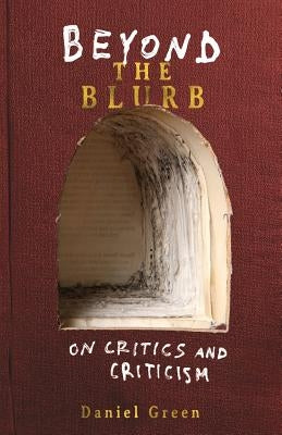 Beyond the Blurb: On Critics and Criticism by Green, Daniel K.