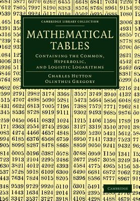 Mathematical Tables: Containing the Common, Hyperbolic, and Logistic Logarithms by Hutton, Charles