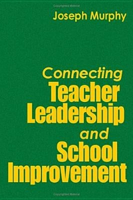 Connecting Teacher Leadership and School Improvement by Murphy, Joseph F.