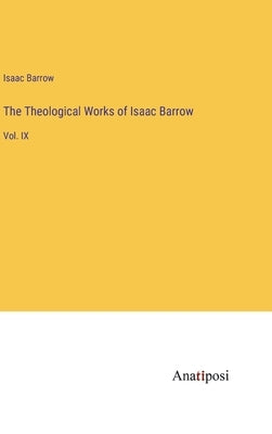 The Theological Works of Isaac Barrow: Vol. IX by Barrow, Isaac