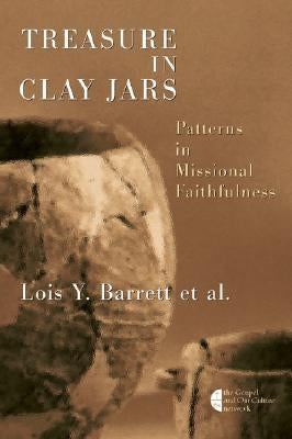 Treasure in Clay Jars: Patterns in Missional Faithfulness by Barrett, Lois Y.