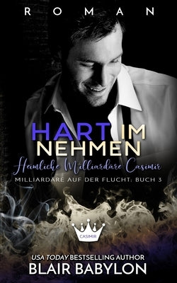 Hart im Nehmen: Heimliche Milliardäre: Casimir by Beck, Carola