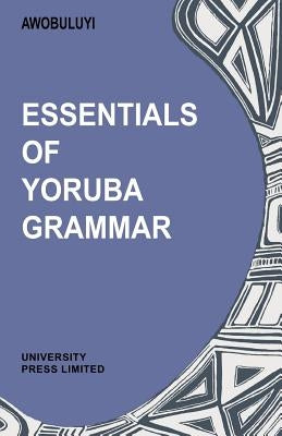 Essentials of Yoruba Grammar by Awobuluyi, Oladele