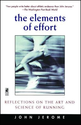 The Elements of Effort: Reflections on the Art and Science of Running by Jerome, John
