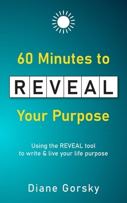 60 Minutes to Reveal Your Purpose by Gorsky, Diane