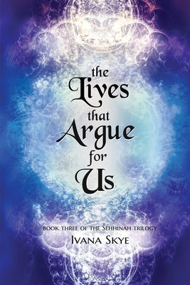 The Lives that Argue for Us by Skye, Ivana