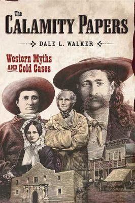 The Calamity Papers: Western Myths and Cold Cases by Walker, Dale L.