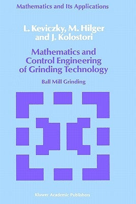 Mathematics and Control Engineering of Grinding Technology: Ball Mill Grinding by Keviczky, L.