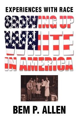 Growing Up White In America: Experiences with Race by Allen, Bem P.