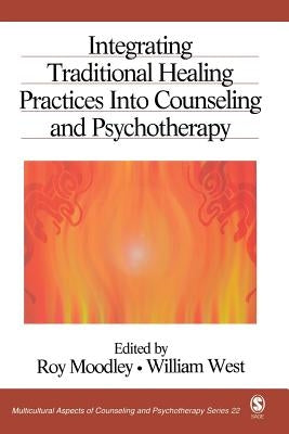 Integrating Traditional Healing Practices Into Counseling and Psychotherapy by Moodley, Roy