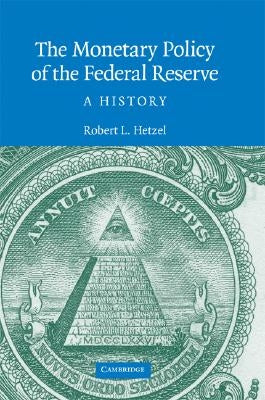 The Monetary Policy of the Federal Reserve: A History by Hetzel, Robert L.