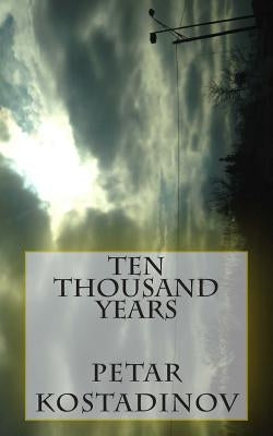 Ten Thousand Years by Kostadinov, Petar