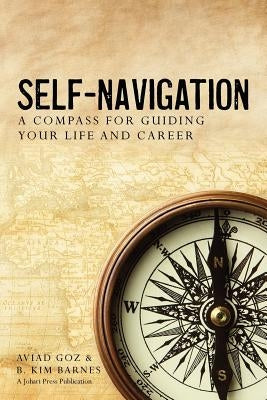 Self-Navigation: A Compass for Guiding Your Life and Career by Goz, Aviad