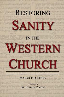 Restoring Sanity in the Western Church by Perry, Maurice D.