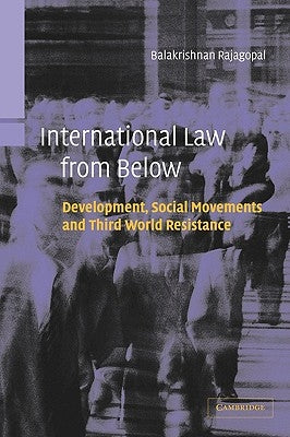 International Law from Below: Development, Social Movements and Third World Resistance by Rajagopal, Balakrishnan
