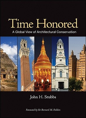 Time Honored: A Global View of Architectural Conservation by Stubbs, John H.