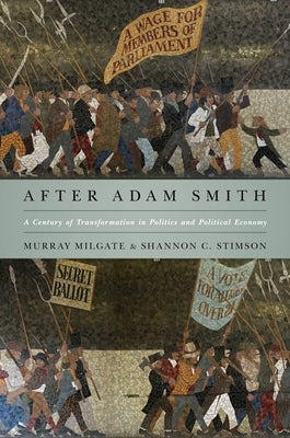 After Adam Smith: A Century of Transformation in Politics and Political Economy by Milgate, Murray