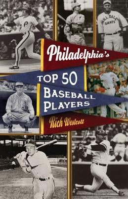 Philadelphia's Top Fifty Baseball Players by Westcott, Rich