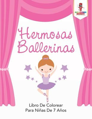 Hermosas Ballerinas: Libro De Colorear Para Niñas De 7 Años by Coloring Bandit