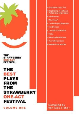 The Best Plays from the Strawberry One-Act Festival: Volume One by Fisher, Van Dirk