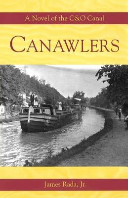 Canawlers: A Novel of the C&O Canal by Rada, James, Jr.