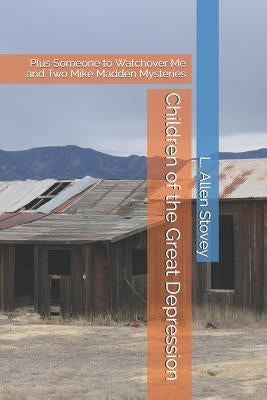Children of the Great Depression: Plus Someone to Watchover Me and Two Mike Madden Mysteries by Stovey, L. Allen