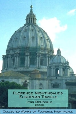 Florence Nightingale's European Travels: Collected Works of Florence Nightingale, Volume 7 by McDonald, Lynn