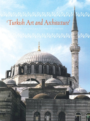 Turkish Art and Architecture: From the Seljuks to the Ottomans by Curatola, Giovanni