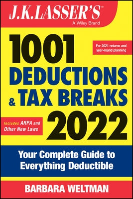 J.K. Lasser's 1001 Deductions and Tax Breaks 2022: Your Complete Guide to Everything Deductible by Weltman, Barbara