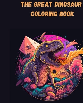 The Great Dinosaur Coloring Book: Fun for Kids and Adults! by Nagle, Jennifer