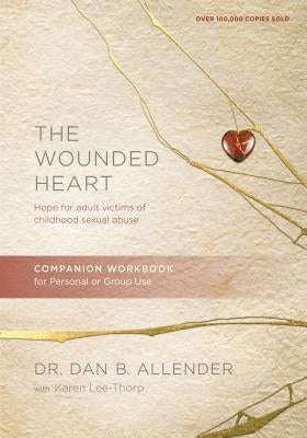 The Wounded Heart Companion Workbook: Hope for Adult Victims of Childhood Sexual Abuse by Allender, Dan