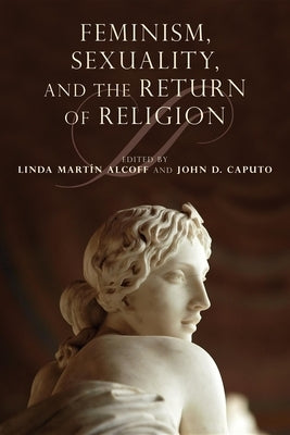 Feminism, Sexuality, and the Return of Religion by Alcoff, Linda Martín