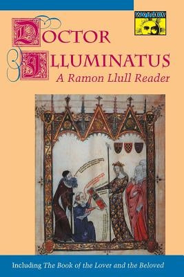 Doctor Illuminatus: A Ramon Llull Reader by Llull, Ram&#243;n