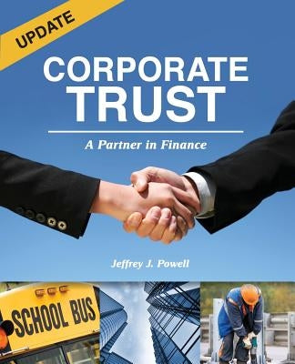 Corporate Trust: A Partner in Finance by Powell, Jeffrey J.