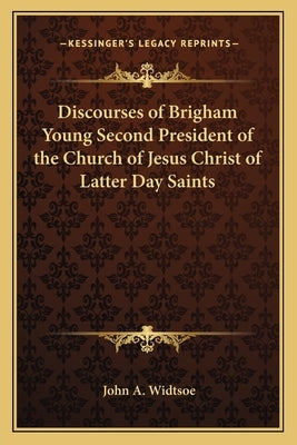 Discourses of Brigham Young Second President of the Church of Jesus Christ of Latter Day Saints by Widtsoe, John a.