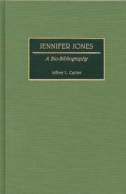 Jennifer Jones: A Bio-Bibliography by Carrier, Jeffrey L.