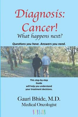 Diagnosis Cancer!: What happens next? by Bhide, Gauri