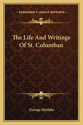 The Life and Writings of St. Columban by Metlake, George