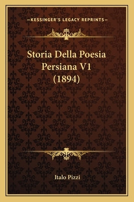 Storia Della Poesia Persiana V1 (1894) by Pizzi, Italo