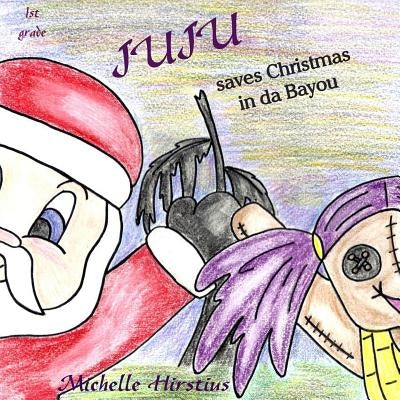 Juju Saves Christmas in Da Bayou by Hirstius, Michelle