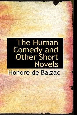 The Human Comedy and Other Short Novels by De Balzac, Honore