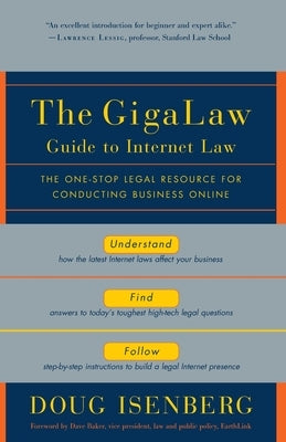 The Gigalaw Guide to Internet Law: The One-Stop Legal Resource for Conducting Business Online by Isenberg, Doug