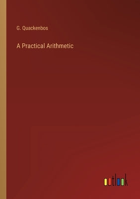 A Practical Arithmetic by Quackenbos, G.