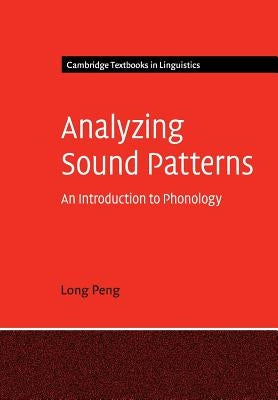 Analyzing Sound Patterns: An Introduction to Phonology by Peng, Long