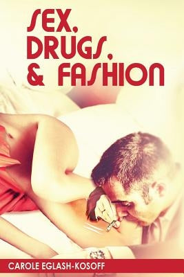 Sex, Drugs& Fashion by Eglash-Kosoff, Carole