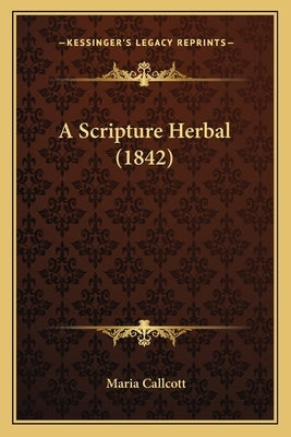 A Scripture Herbal (1842) by Callcott, Maria
