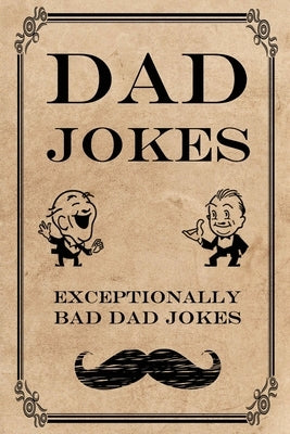 Dad Jokes: Exceptionally Bad Dad Jokes by Steinz, Frank N.